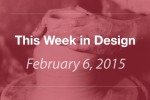 This Week in Design: Feb. 6, 2015